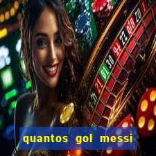 quantos gol messi tem na carreira